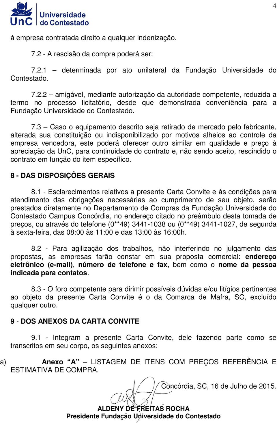 1 determinada por ato unilateral da Fundação Universidade do Contestado. 7.2.