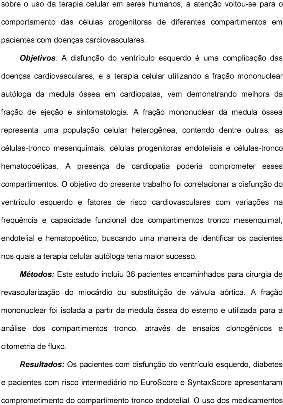 demonstrando melhora da fração de ejeção e sintomatologia.