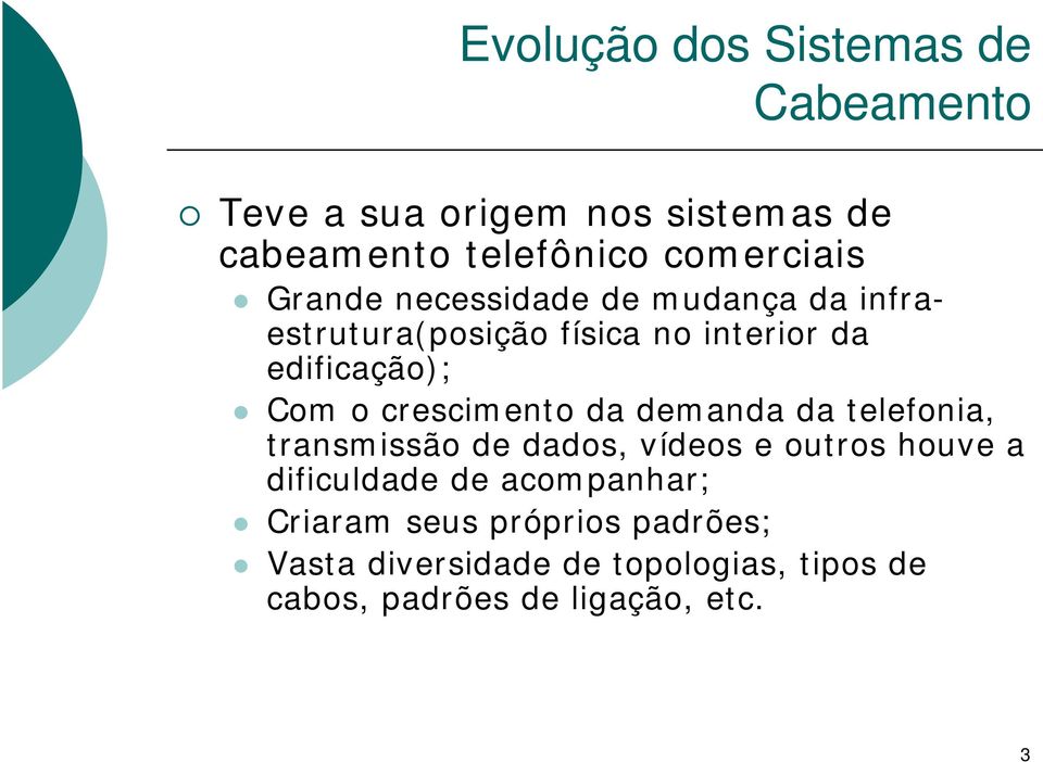 crescimento da demanda da telefonia, transmissão de dados, vídeos e outros houve a dificuldade de