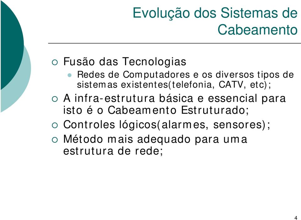 etc); A infra-estrutura básica e essencial para isto é o Cabeamento