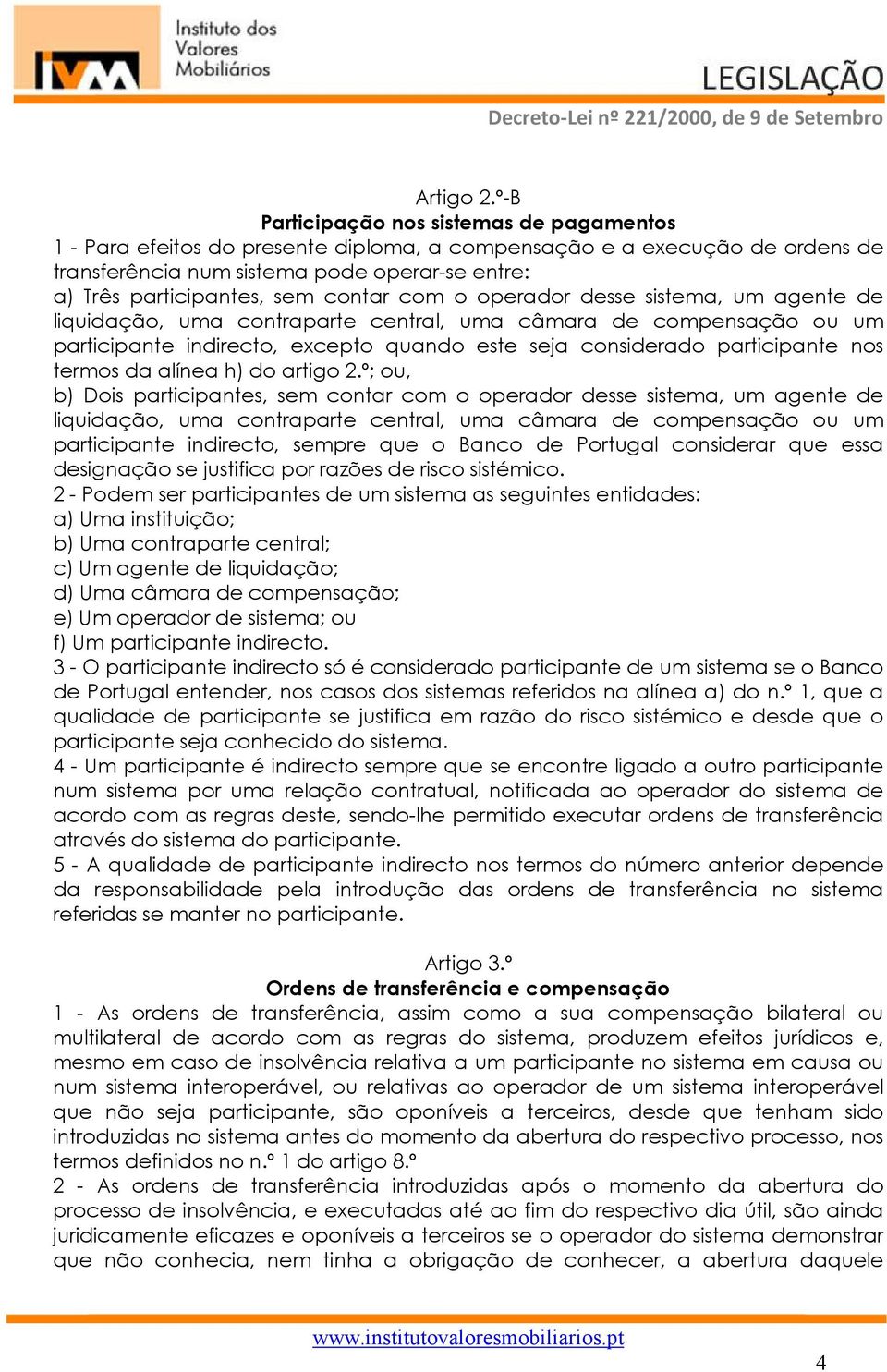 contar com o operador desse sistema, um agente de liquidação, uma contraparte central, uma câmara de compensação ou um participante indirecto, excepto quando este seja considerado participante nos