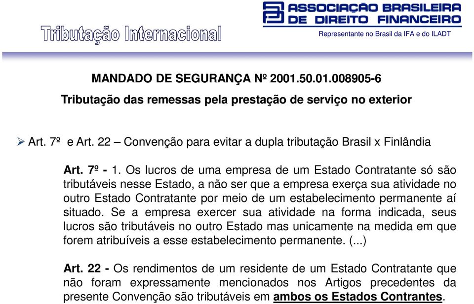 aí situado. Se a empresa exercer sua atividade na forma indicada, seus lucros são tributáveis no outro Estado mas unicamente na medida em que forem atribuíveis a esse estabelecimento permanente. (.