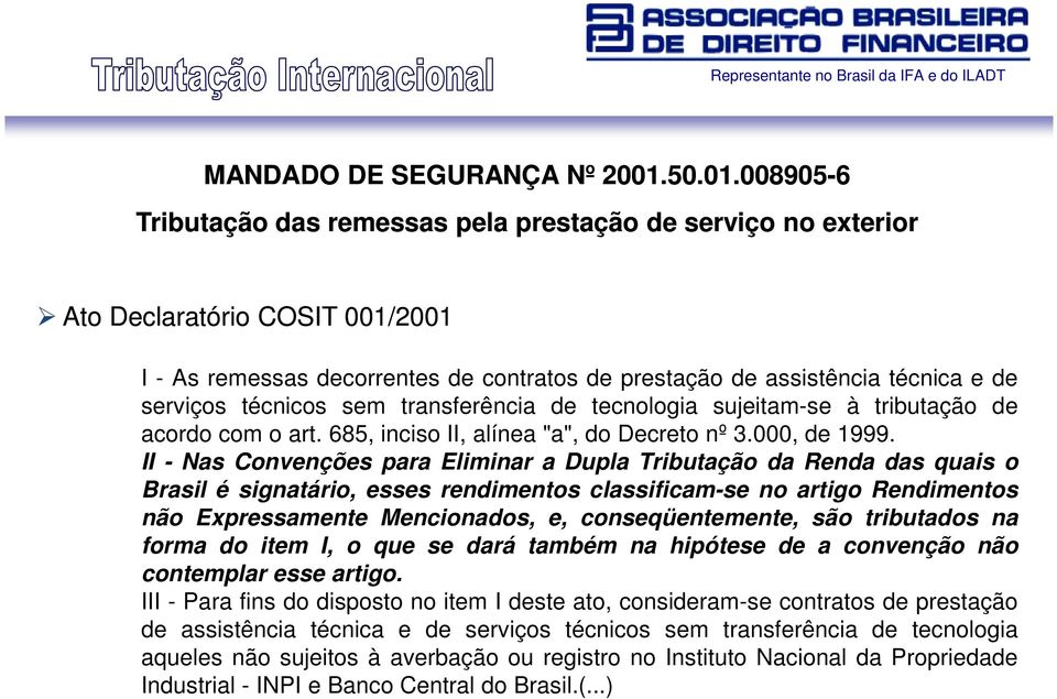 008905-6 Tributação das remessas pela prestação de serviço no exterior Ato Declaratório COSIT 001/2001 I - As remessas decorrentes de contratos de prestação de assistência técnica e de I - As