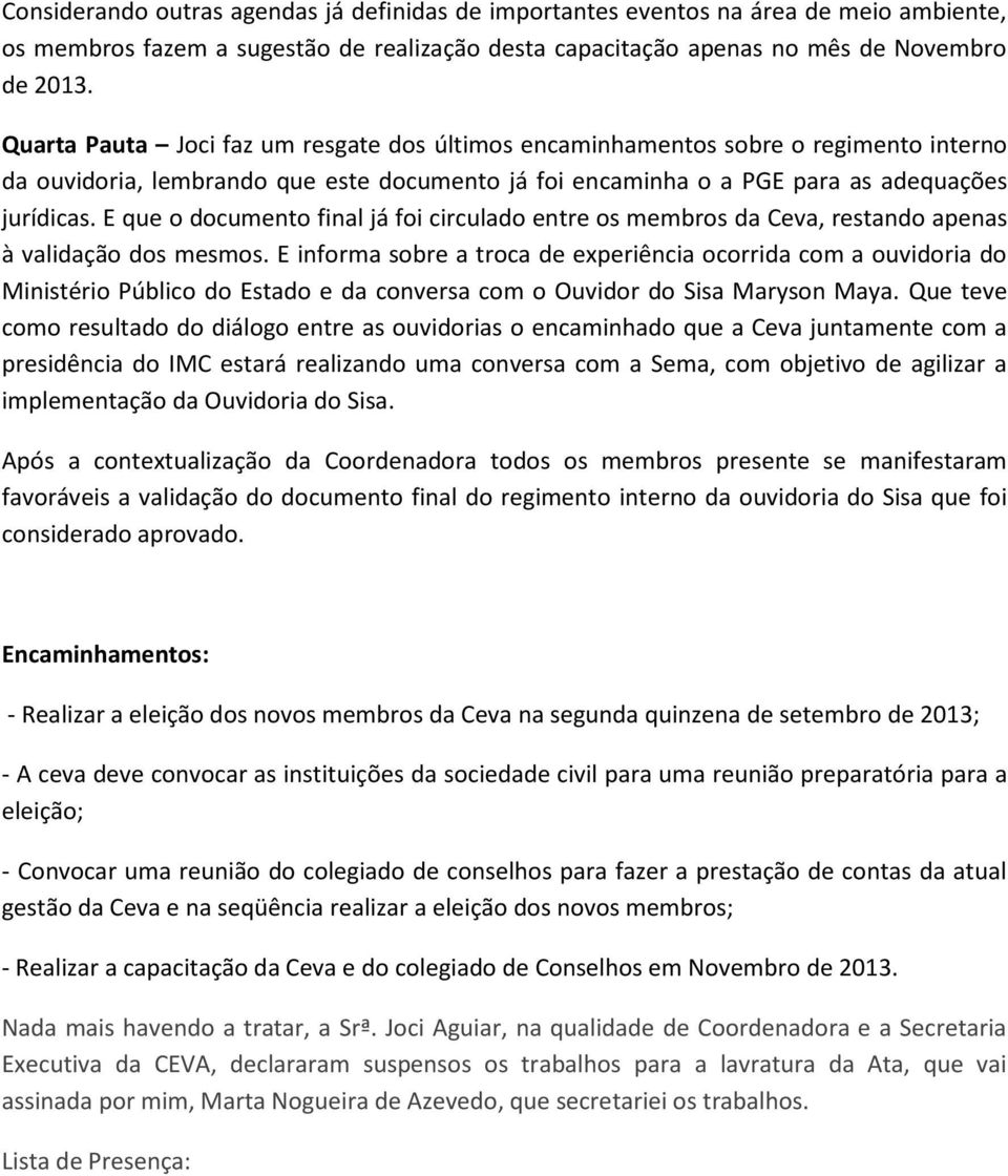 E que o documento final já foi circulado entre os membros da Ceva, restando apenas à validação dos mesmos.