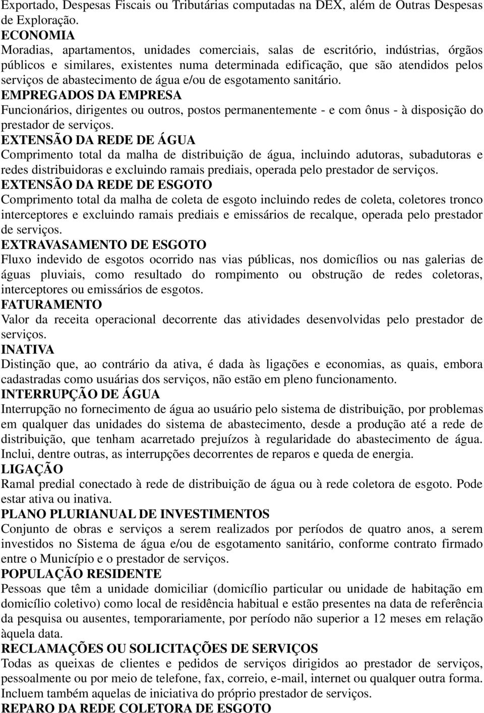 abastecimento de água e/ou de esgotamento sanitário. EMPREGADOS DA EMPRESA Funcionários, dirigentes ou outros, postos permanentemente - e com ônus - à disposição do prestador de serviços.