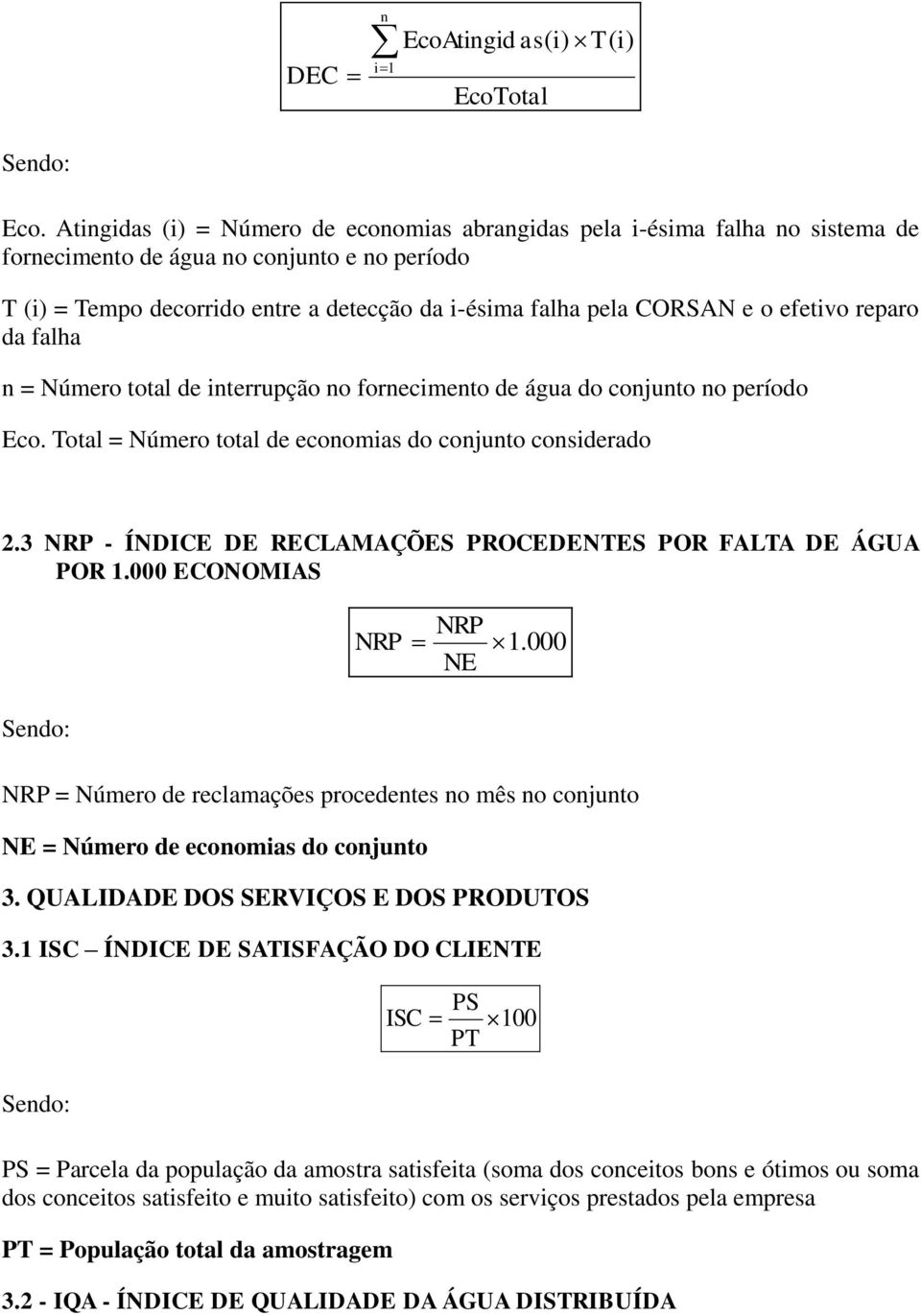 efetivo reparo da falha n = Número total de interrupção no fornecimento de água do conjunto no período Eco. Total = Número total de economias do conjunto considerado 2.