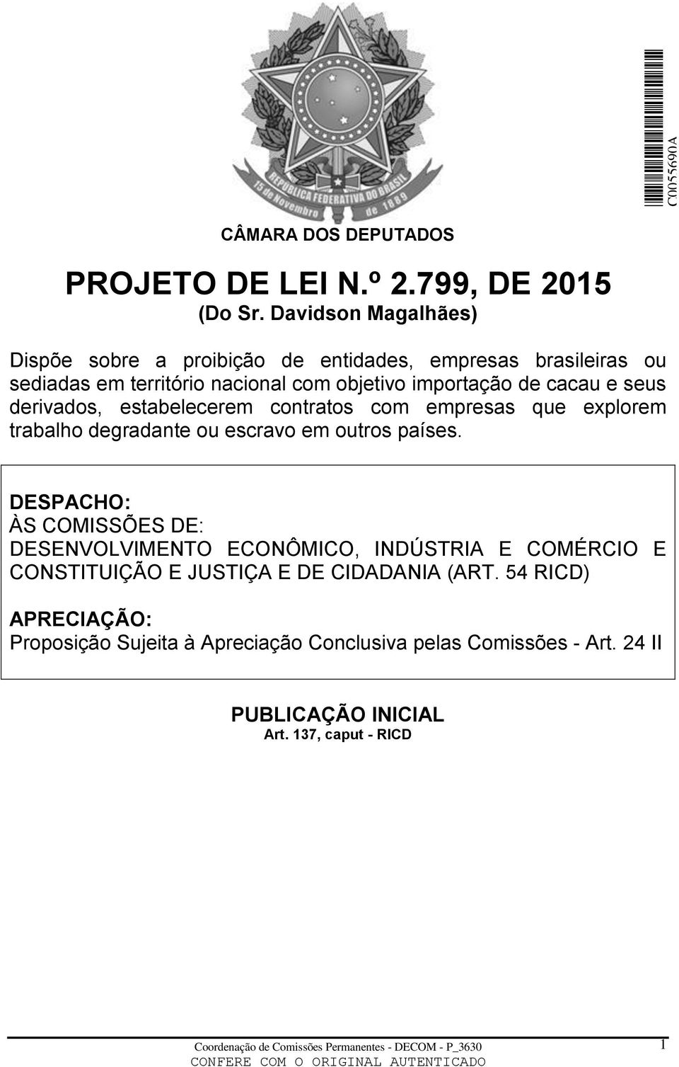 seus derivados, estabelecerem contratos com empresas que explorem trabalho degradante ou escravo em outros países.