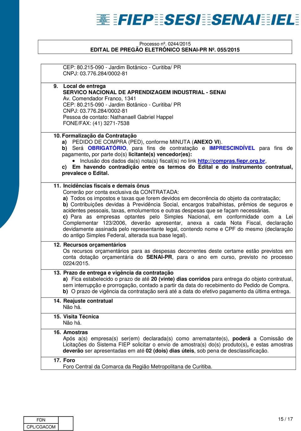 Formalização da Contratação a) PEDIDO DE COMPRA (PED), conforme MINUTA (ANEXO VI).