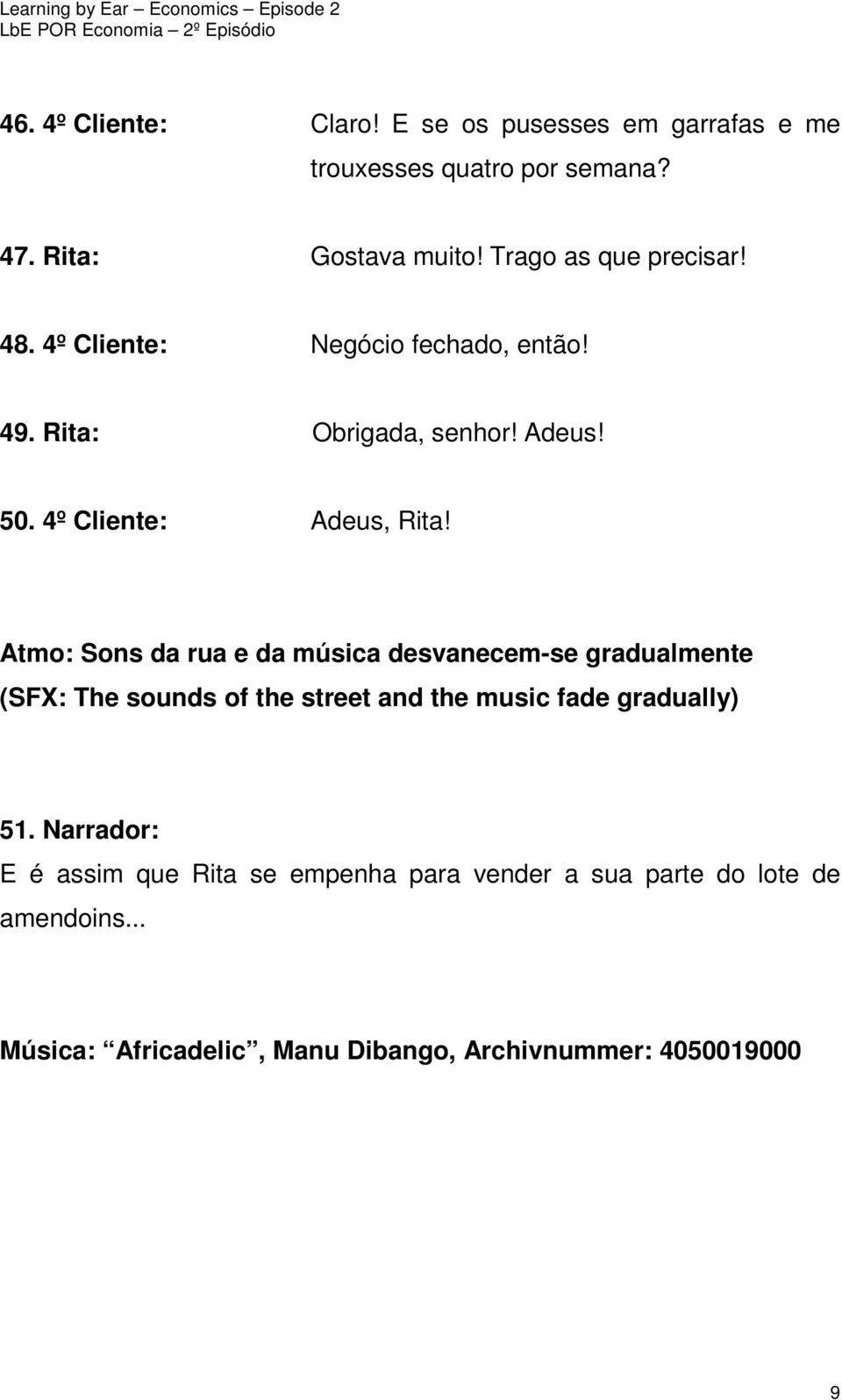 Atmo: Sons da rua e da música desvanecem-se gradualmente (SFX: The sounds of the street and the music fade gradually) 51.