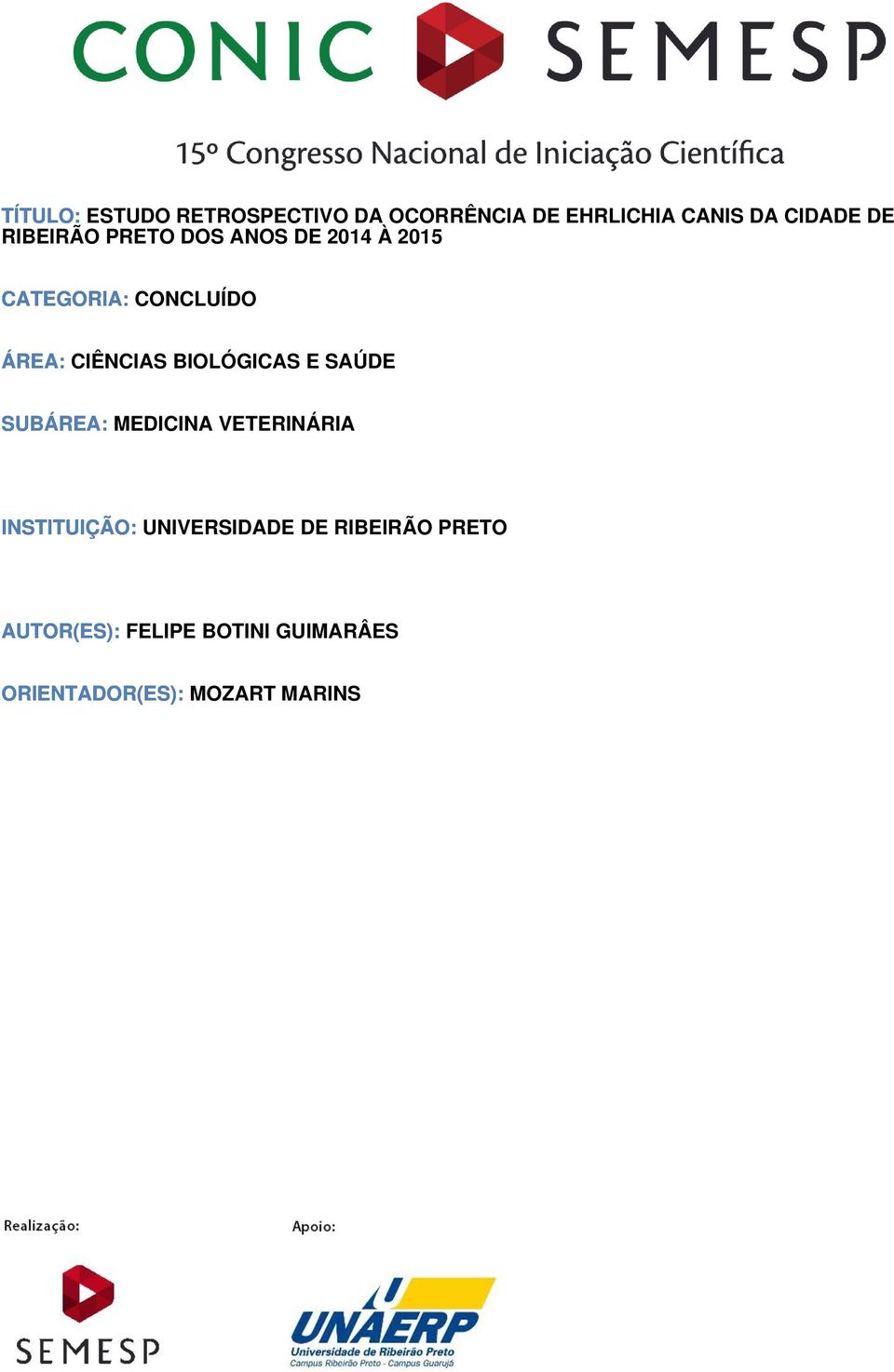 BIOLÓGICAS E SAÚDE SUBÁREA: MEDICINA VETERINÁRIA INSTITUIÇÃO: UNIVERSIDADE