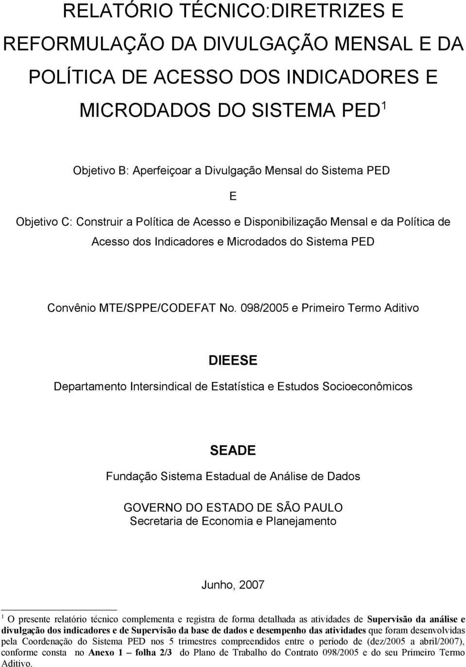 098/2005 e Primeiro Termo Aditivo DIEESE Departamento Intersindical de Estatística e Estudos Socioeconômicos SEADE Fundação Sistema Estadual de Análise de Dados GOVERNO DO ESTADO DE SÃO PAULO