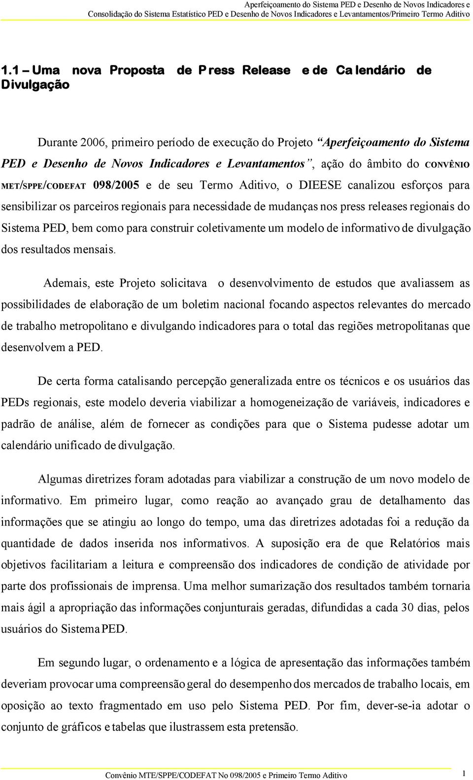 releases regionais do Sistema PED, bem como para construir coletivamente um modelo de informativo de divulgação dos resultados mensais.