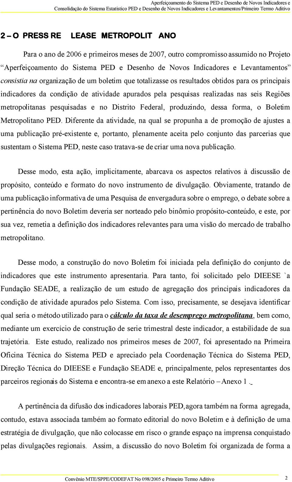 pesquisadas e no Distrito Federal, produzindo, dessa forma, o Boletim Metropolitano PED.