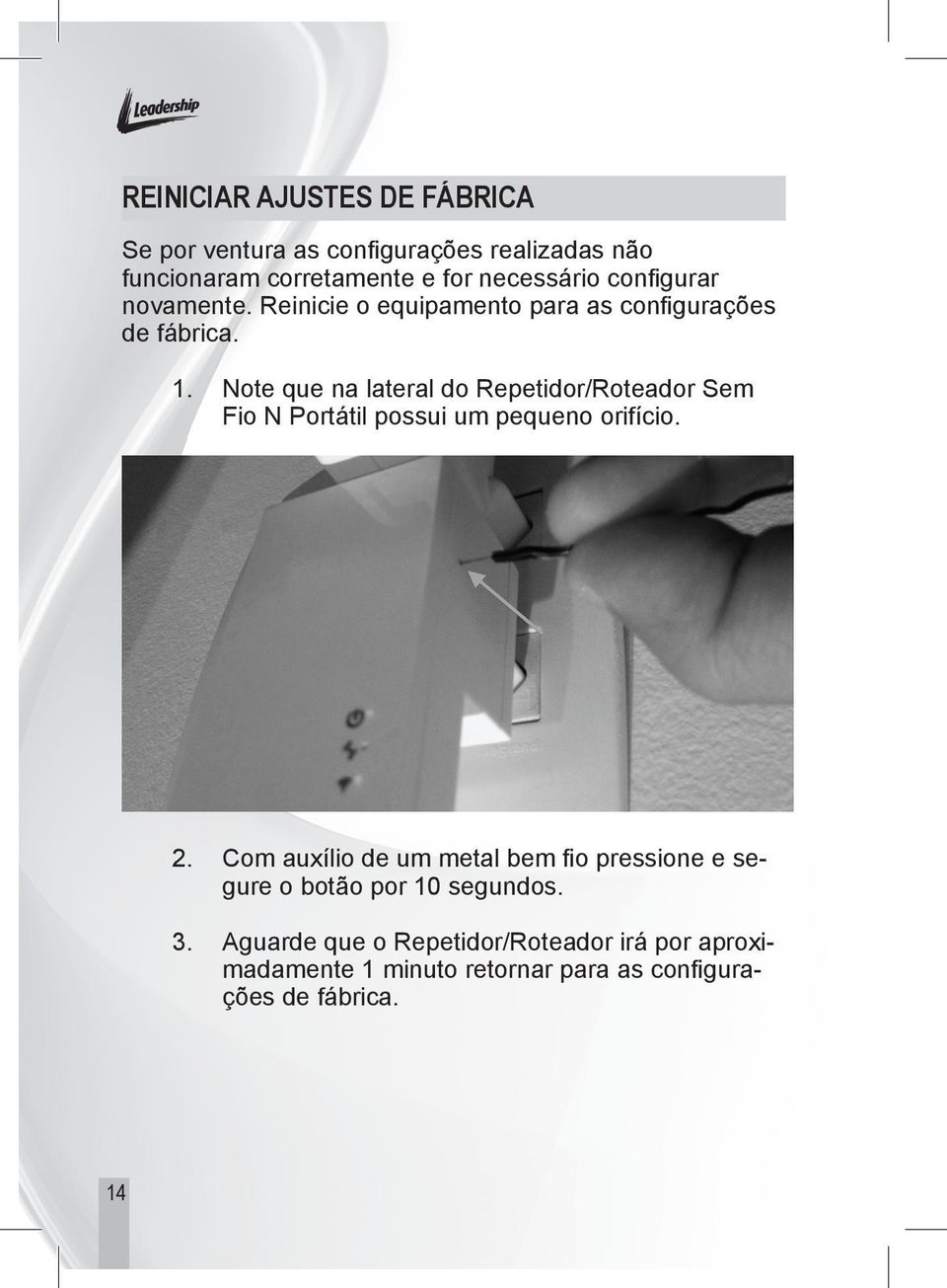 Note que na lateral do Repetidor/Roteador Sem Fio N Portátil possui um pequeno orifício. 2.