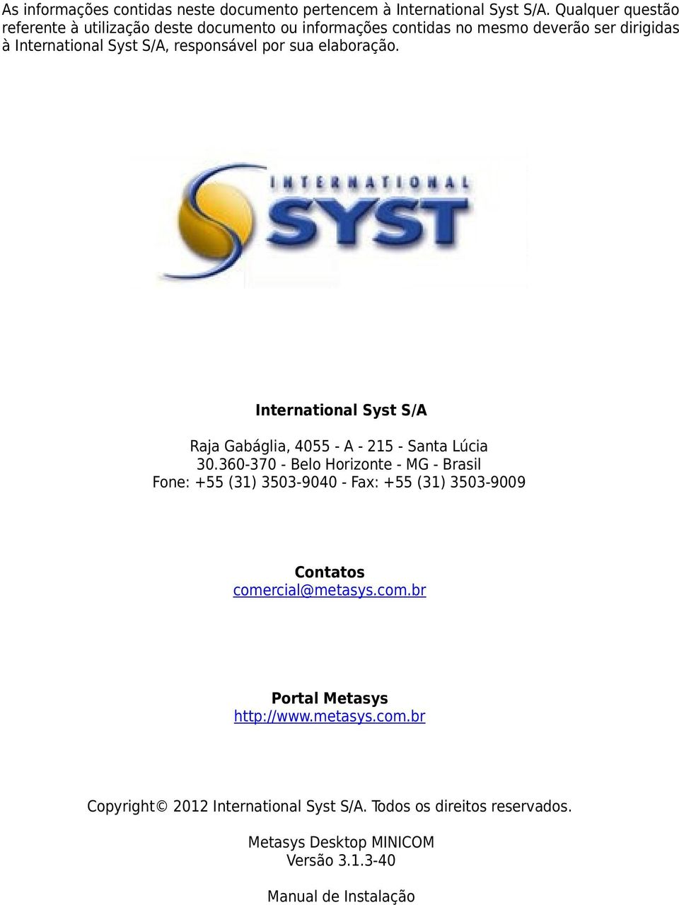 sua elaboração. International Syst S/A Raja Gabáglia, 4055 - A - 215 - Santa Lúcia 30.