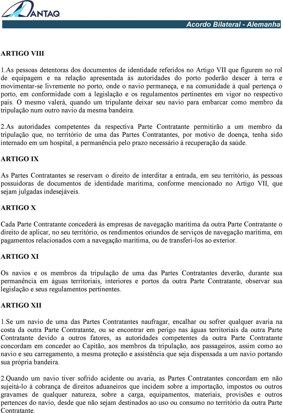 livremente no porto, onde o navio permaneça, e na comunidade à qual pertença o porto, em conformidade com a legislação e os regulamentos pertinentes em vigor no respectivo país.