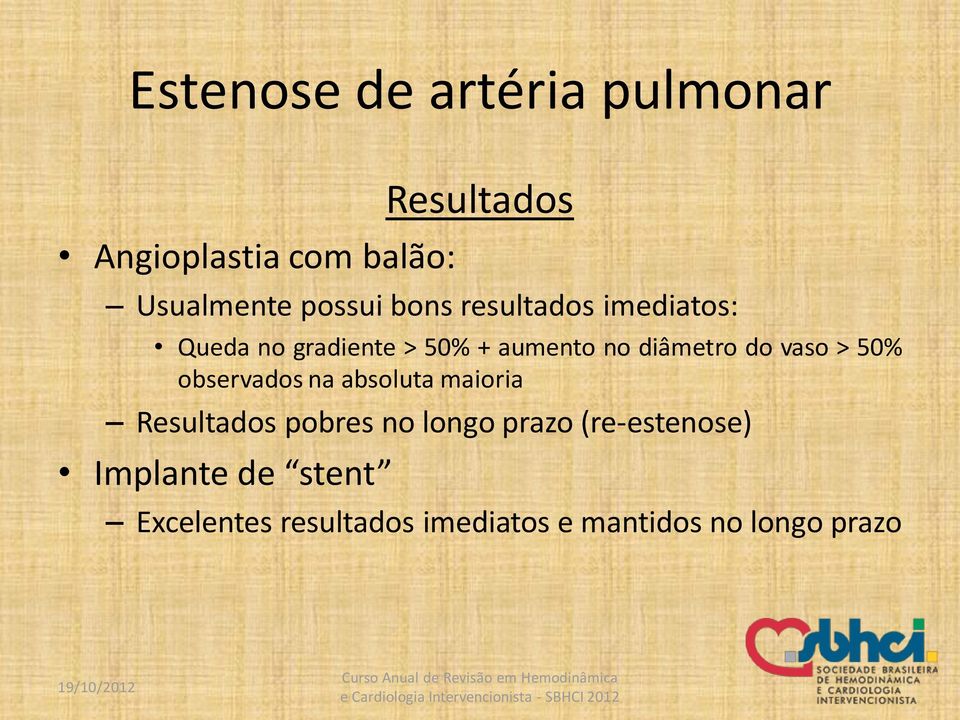 do vaso > 50% observados na absoluta maioria Resultados pobres no longo prazo