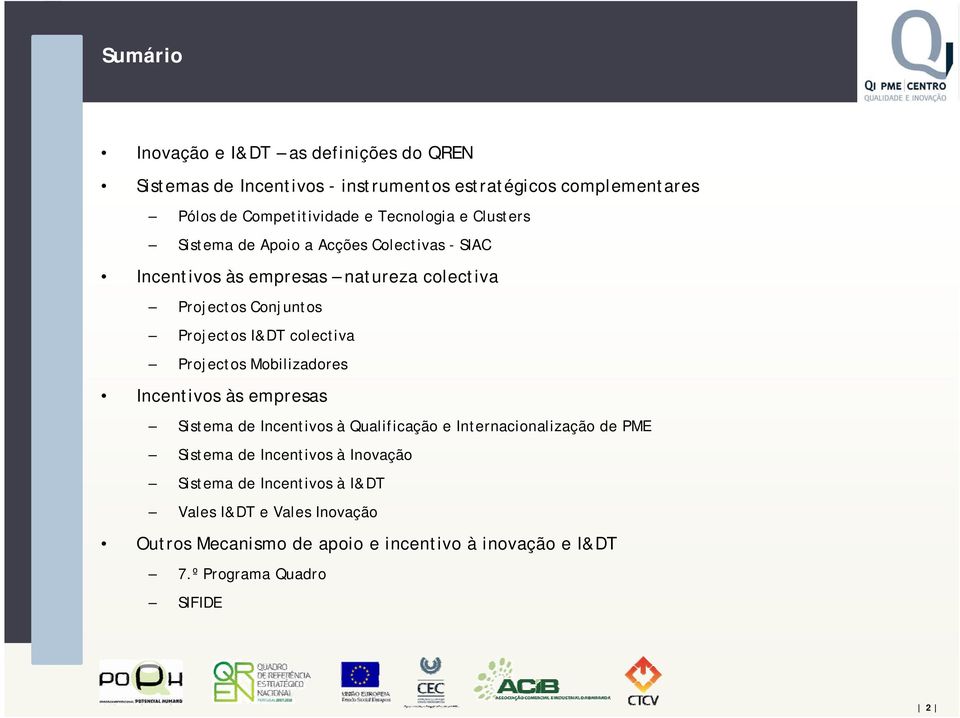 colectiva Projectos Mobilizadores Incentivos às empresas Sistema de Incentivos à Qualificação e Internacionalização de PME Sistema de Incentivos