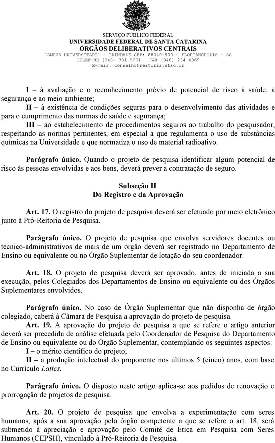 químicas na Universidade e que normatiza o uso de material radioativo. Parágrafo único.