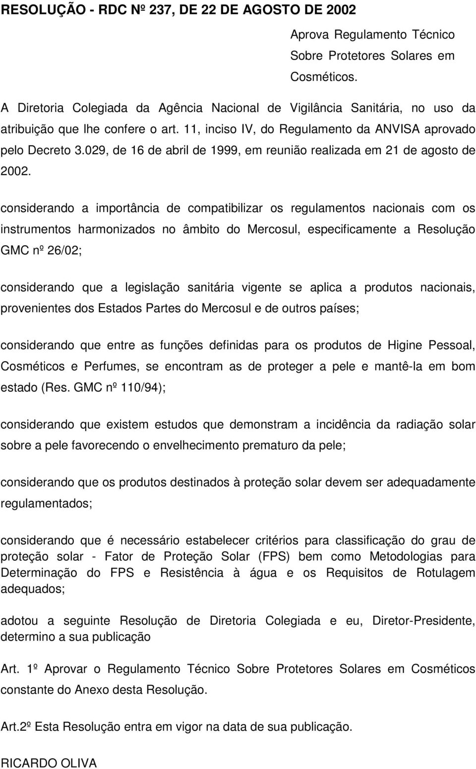 029, de 16 de abril de 1999, em reunião realizada em 21 de agosto de 2002.