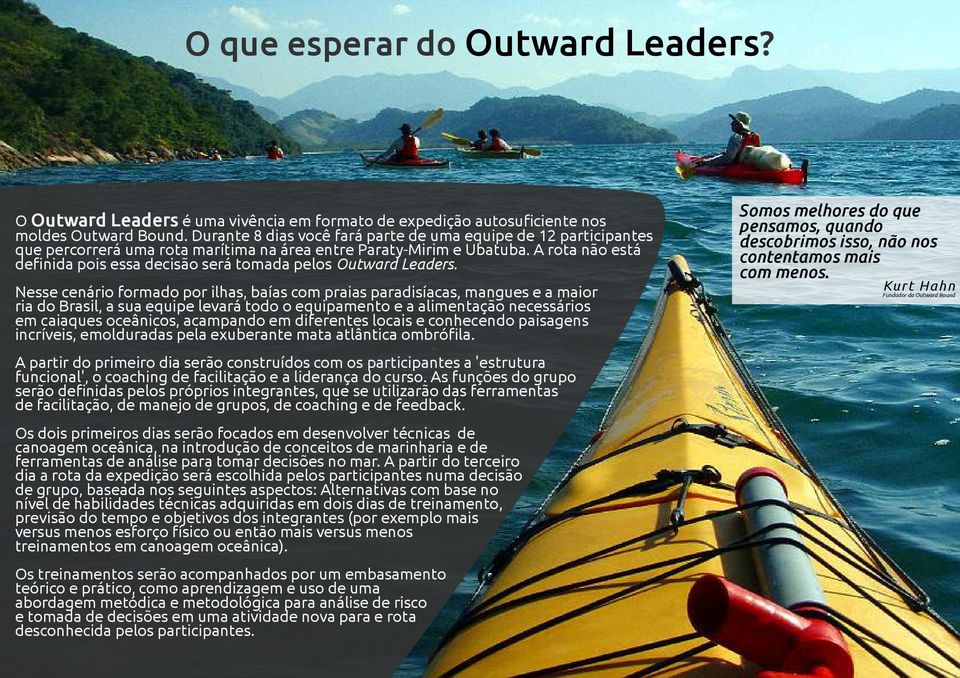 A rota não está definida pois essa decisão será tomada pelos Outward Leaders.