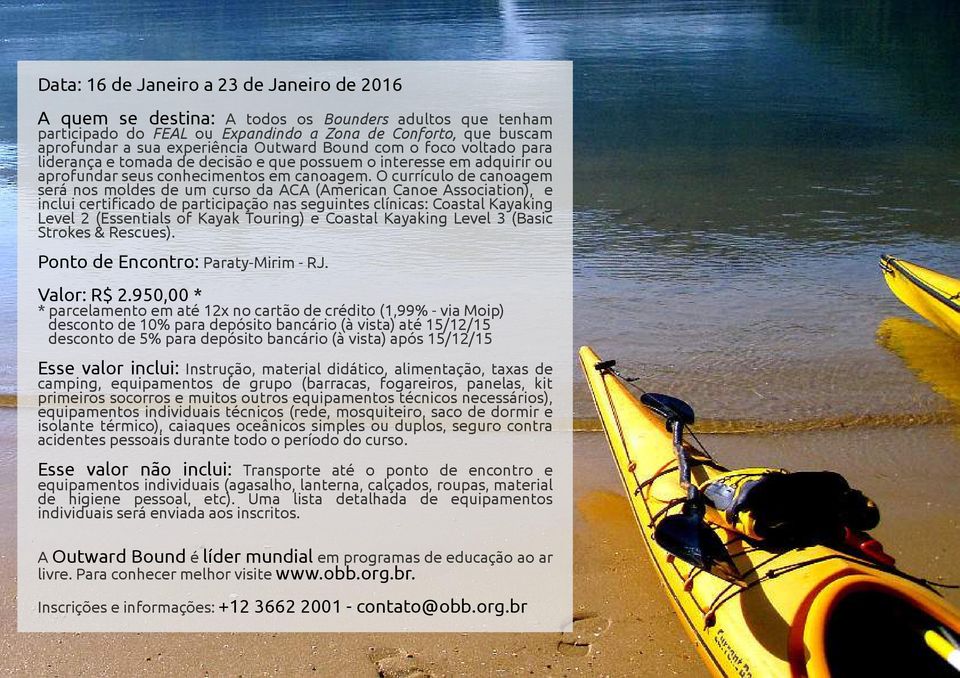 O currículo de canoagem será nos moldes de um curso da ACA (American Canoe Association), e inclui certificado de participação nas seguintes clínicas: Coastal Kayaking Level 2 (Essentials of Kayak
