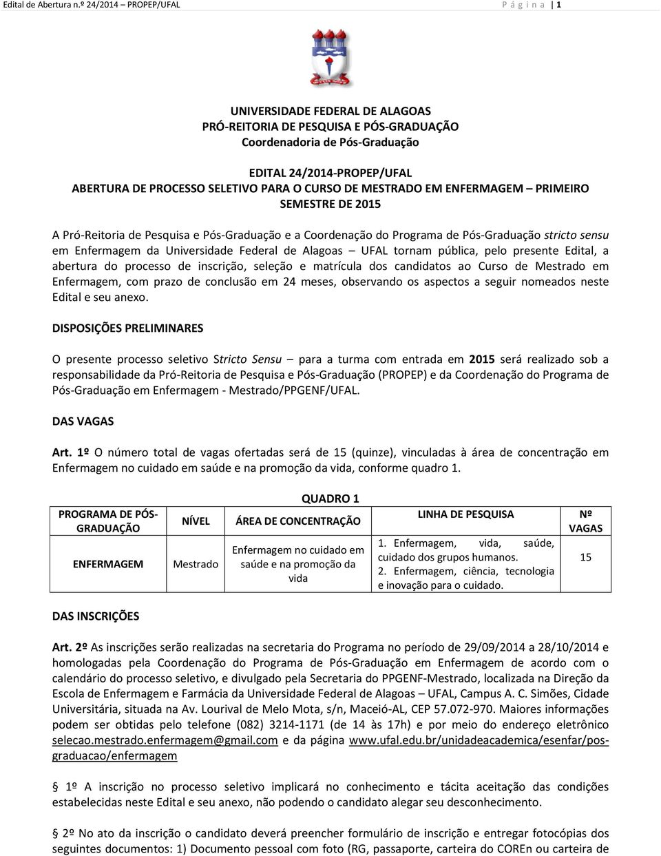 PARA O CURSO DE MESTRADO EM ENFERMAGEM PRIMEIRO SEMESTRE DE 2015 A Pró-Reitoria de Pesquisa e Pós-Graduação e a Coordenação do Programa de Pós-Graduação stricto sensu em Enfermagem da Universidade