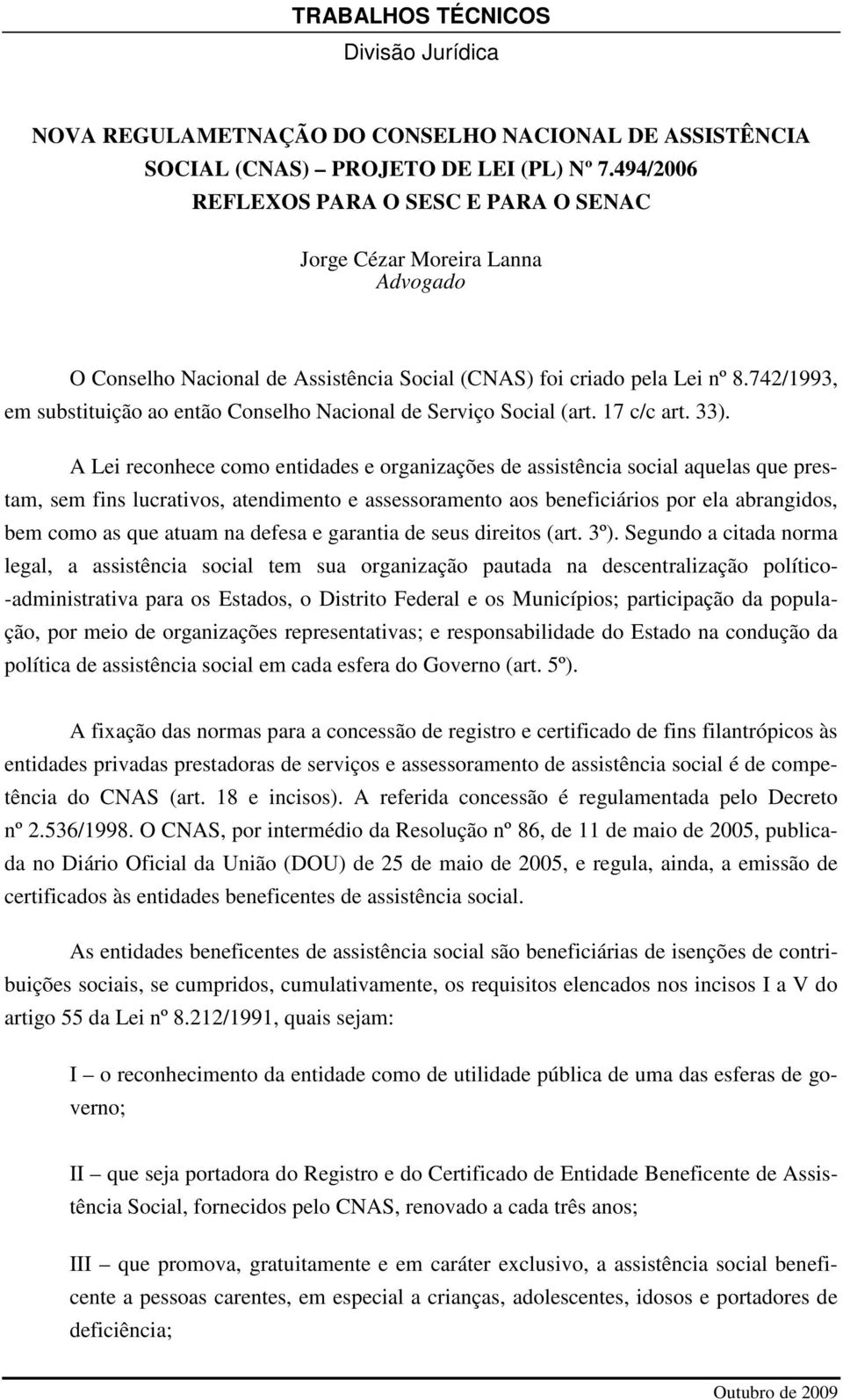 742/1993, em substituição ao então Conselho Nacional de Serviço Social (art. 17 c/c art. 33).