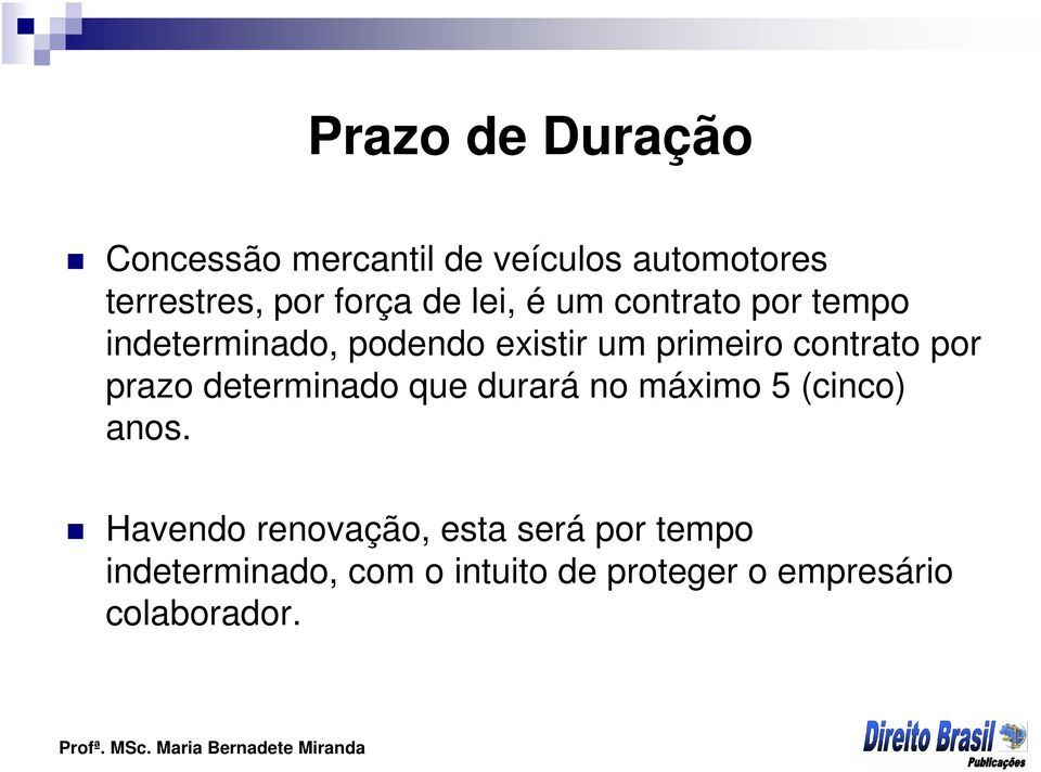 contrato por prazo determinado que durará no máximo 5 (cinco) anos.