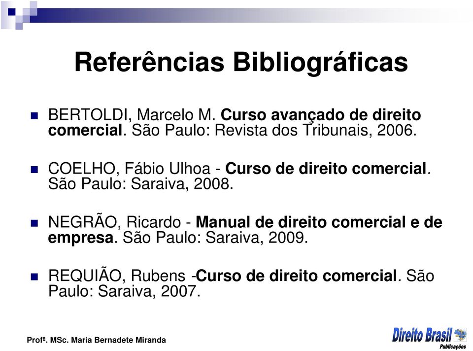 São Paulo: Saraiva, 2008. NEGRÃO, Ricardo - Manual de direito comercial e de empresa.