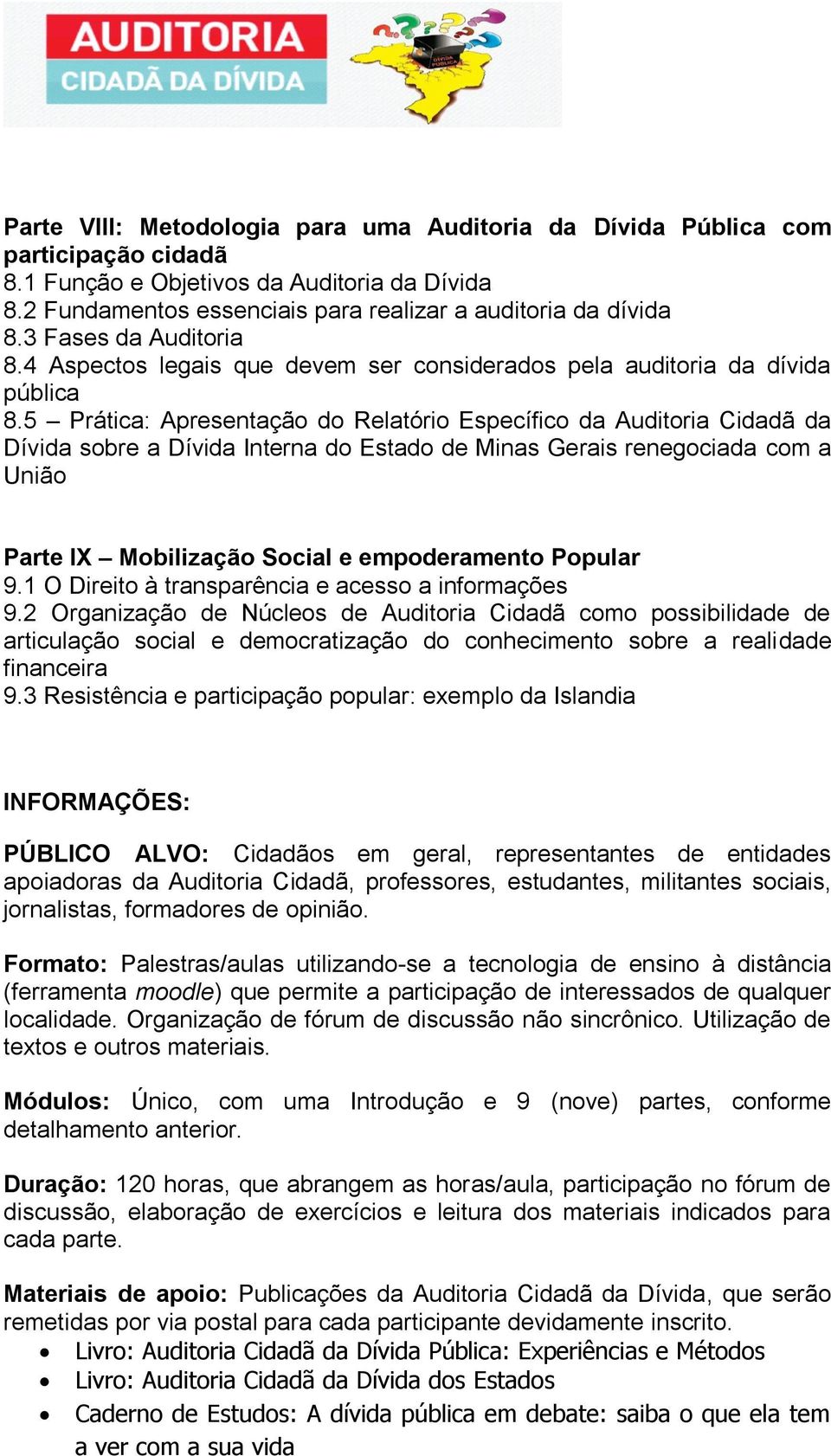 5 Prática: Apresentação do Relatório Específico da Auditoria Cidadã da Dívida sobre a Dívida Interna do Estado de Minas Gerais renegociada com a União Parte IX Mobilização Social e empoderamento