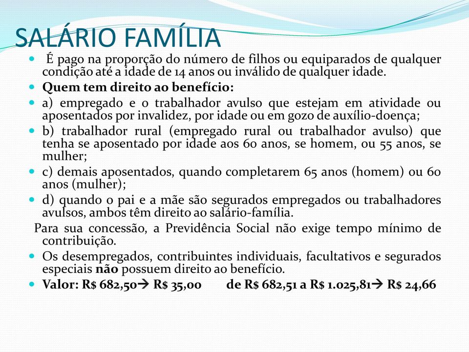 ou trabalhador avulso) que tenha se aposentado por idade aos 60 anos, se homem, ou 55 anos, se mulher; c) demais aposentados, quando completarem 65 anos (homem) ou 60 anos (mulher); d) quando o pai e