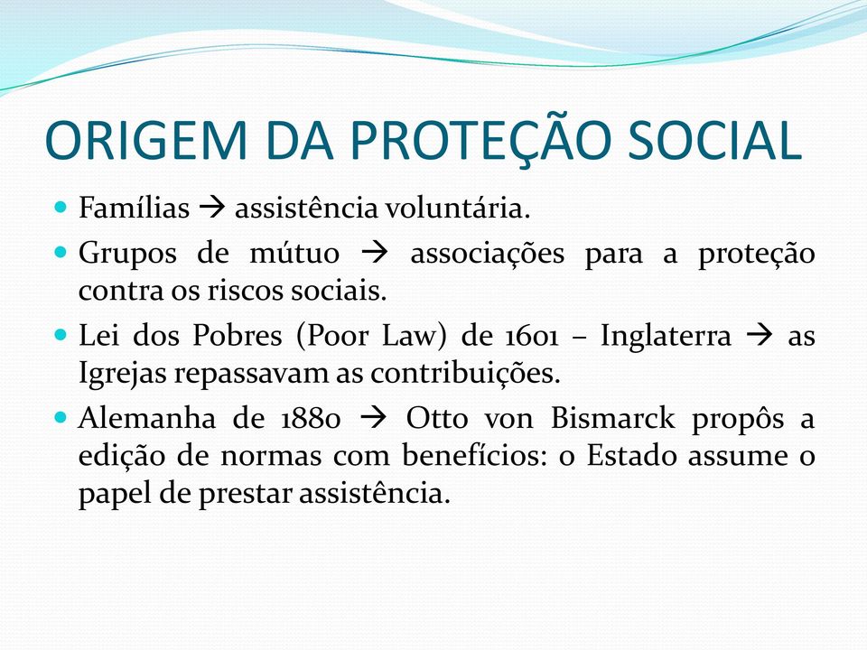 Lei dos Pobres (Poor Law) de 1601 Inglaterra as Igrejas repassavam as contribuições.