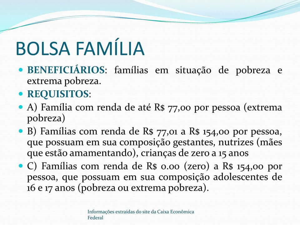 pessoa, que possuam em sua composição gestantes, nutrizes (mães que estão amamentando), crianças de zero a 15 anos C) Famílias com