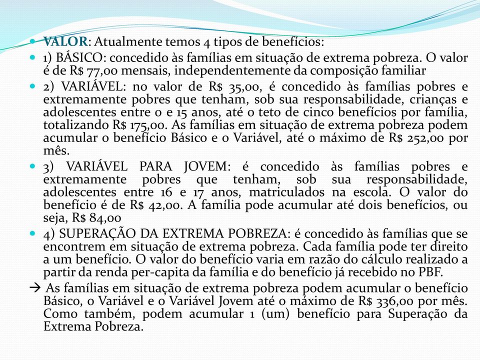 crianças e adolescentes entre 0 e 15 anos, até o teto de cinco benefícios por família, totalizando R$ 175,00.