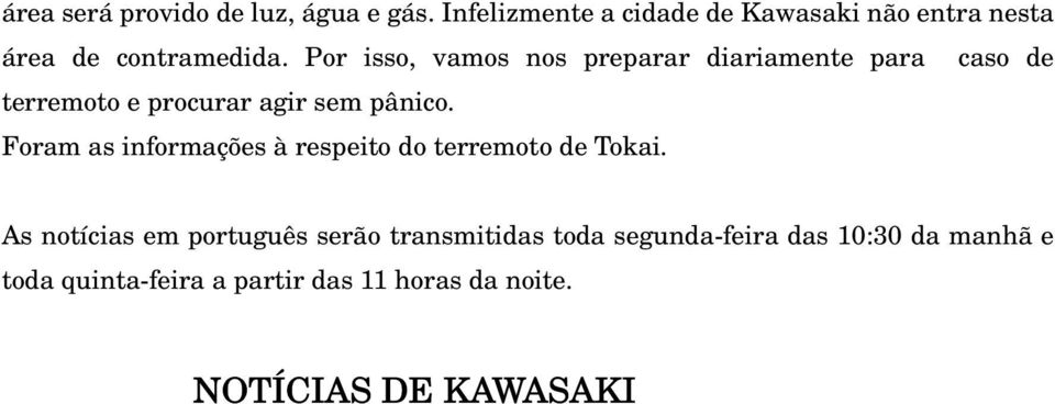 NOTÍCIAS DE KAWASAKI À você que está ligado na FM de Kawasaki, continue sintonizado, a partir deste momento notícias em português.