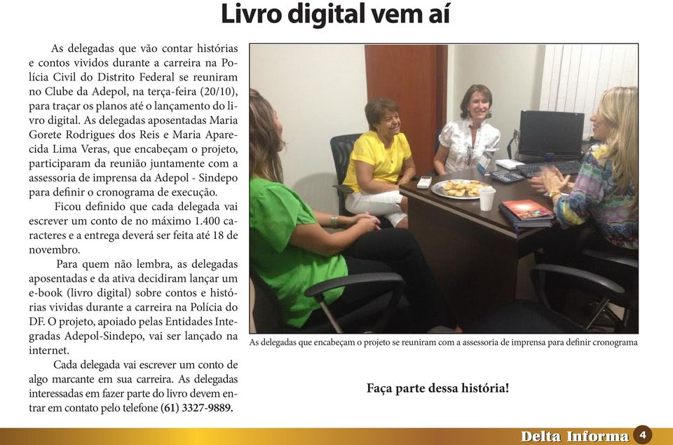 As delegadas aposentadas Maria Gorete Rodrigues dos Reis e Maria Aparecida Lima Veras, que encabeçam o projeto, participaram da reunião juntamente com a assessoria de imprensa da Adepol - Sindepo