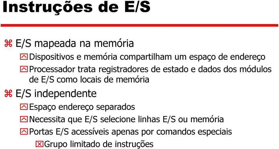 de memória E/S independente Espaço endereço separados Necessita que E/S selecione linhas