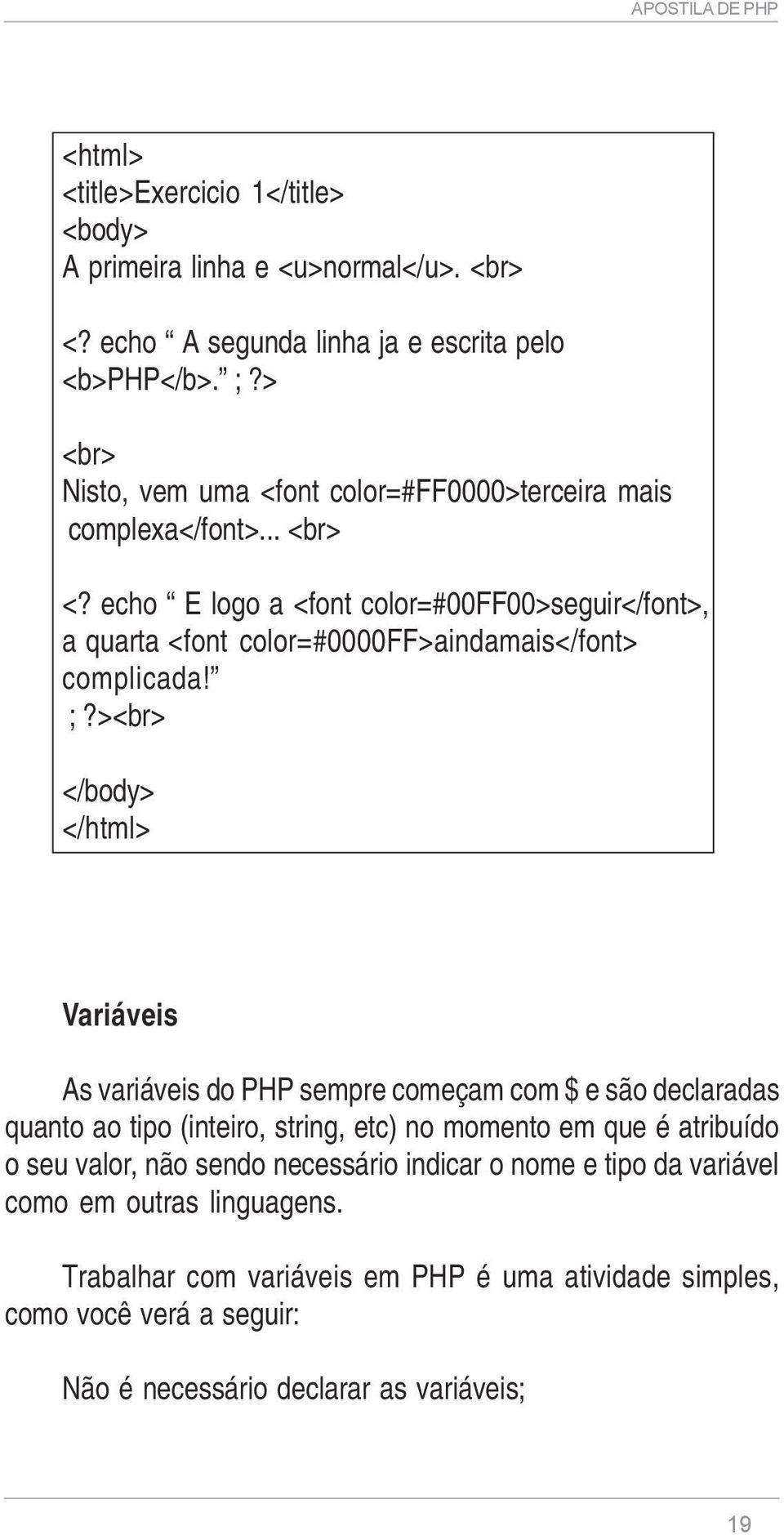 echo E logo a <font color=#00ff00>seguir</font>, a quarta <font color=#0000ff>aindamais</font> complicada! ;?