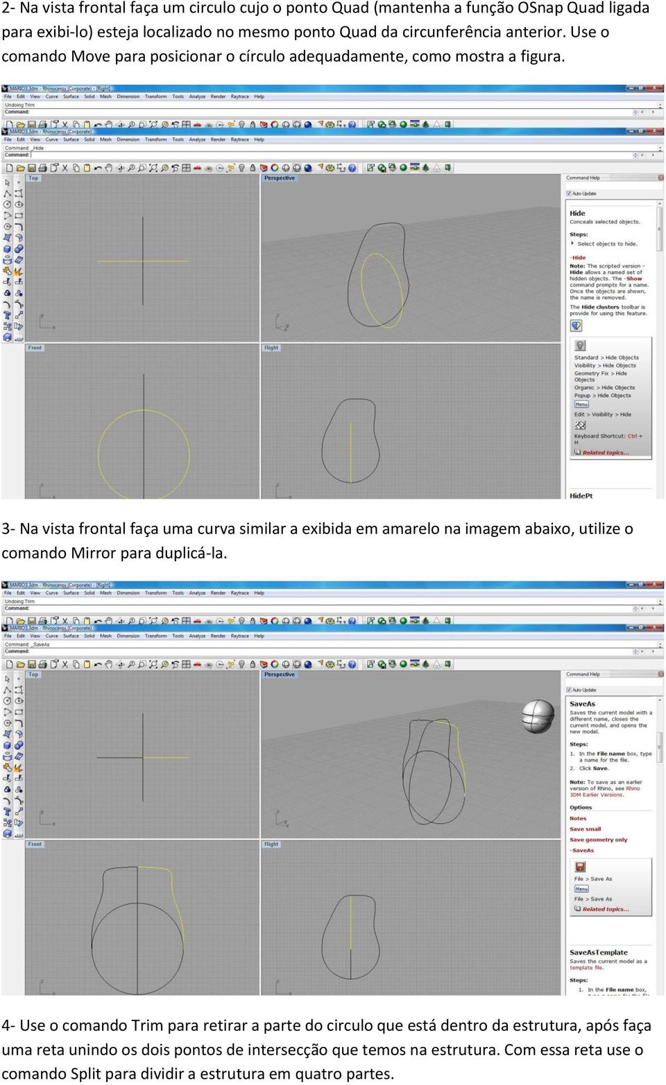 3- Na vista frontal faça uma curva similar a exibida em amarelo na imagem abaixo, utilize o comando Mirror para duplicá-la.