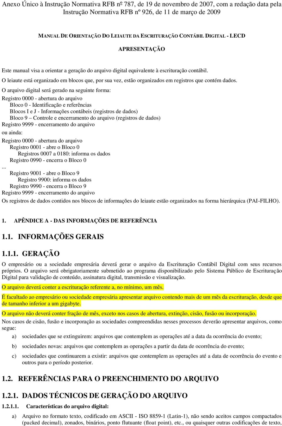 O leiaute está organizado em blocos que, por sua vez, estão organizados em registros que contém dados.