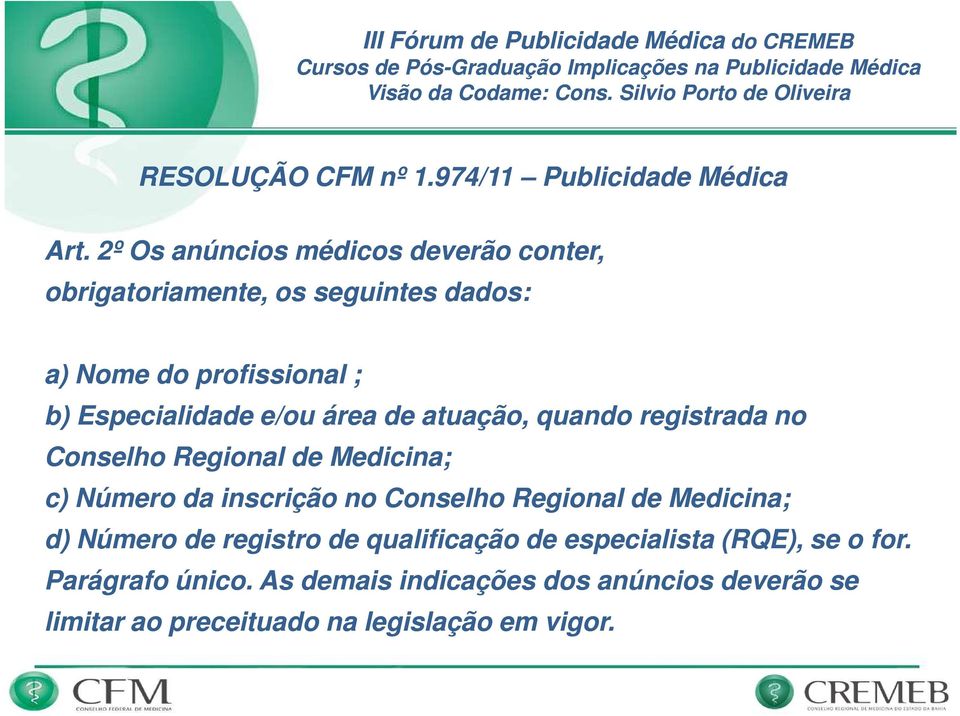 e/ou área de atuação, quando registrada no Conselho Regional de Medicina; c) Número da inscrição no Conselho Regional