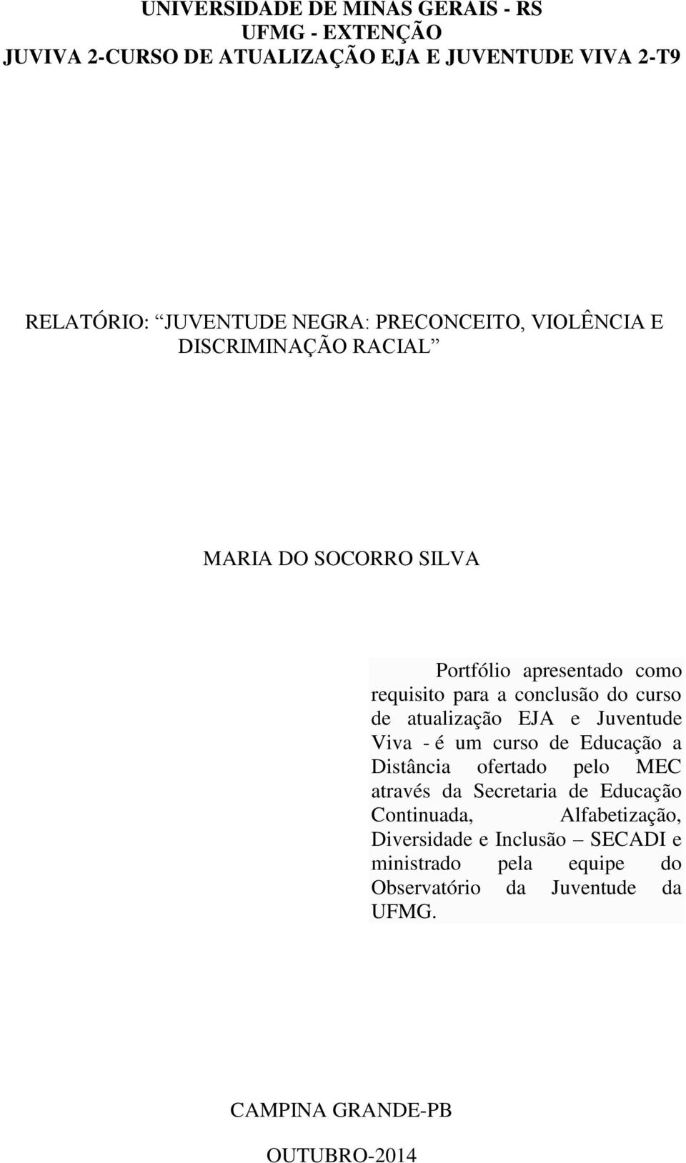 atualização EJA e Juventude Viva - é um curso de Educação a Distância ofertado pelo MEC através da Secretaria de Educação Continuada,