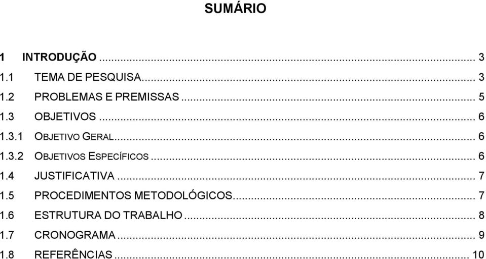 .. 6 1.4 JUSTIFICATIVA... 7 1.5 PROCEDIMENTOS METODOLÓGICOS... 7 1.6 ESTRUTURA DO TRABALHO.