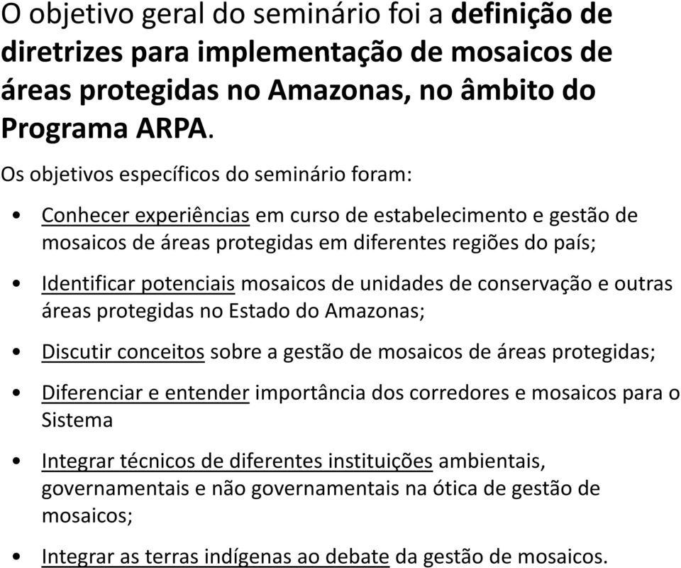 potenciais mosaicos de unidades de conservação e outras áreas protegidas no Estado do Amazonas; Discutir conceitos sobre a gestão de mosaicos de áreas protegidas; Diferenciar e entender