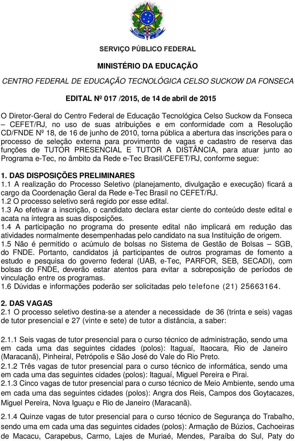 externa para provimento de vagas e cadastro de reserva das funções de TUTOR PRESENCIAL E TUTOR A DISTÂNCIA, para atuar junto ao Programa e-tec, no âmbito da Rede e-tec Brasil/CEFET/RJ, conforme