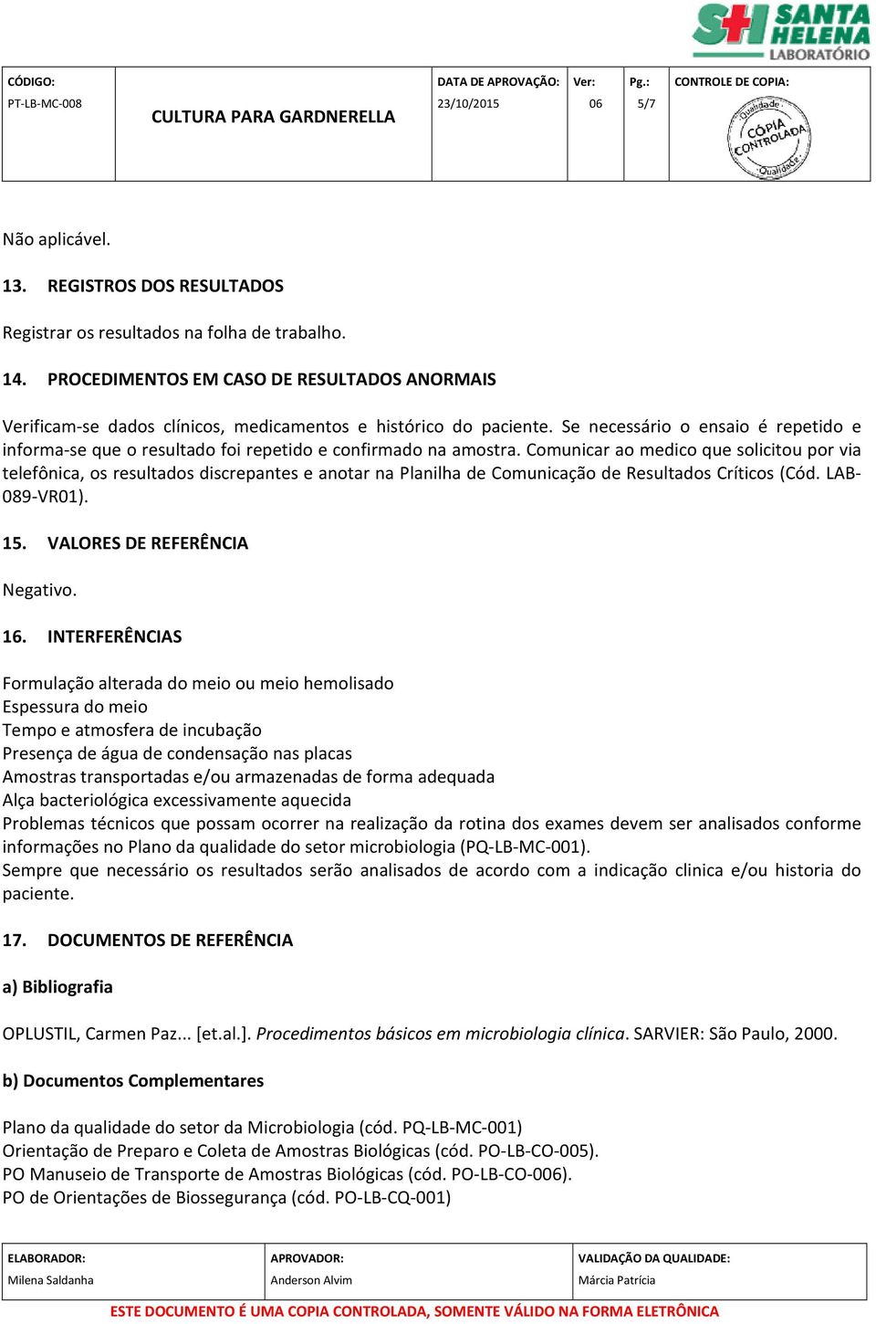 Se necessário o ensaio é repetido e informa-se que o resultado foi repetido e confirmado na amostra.