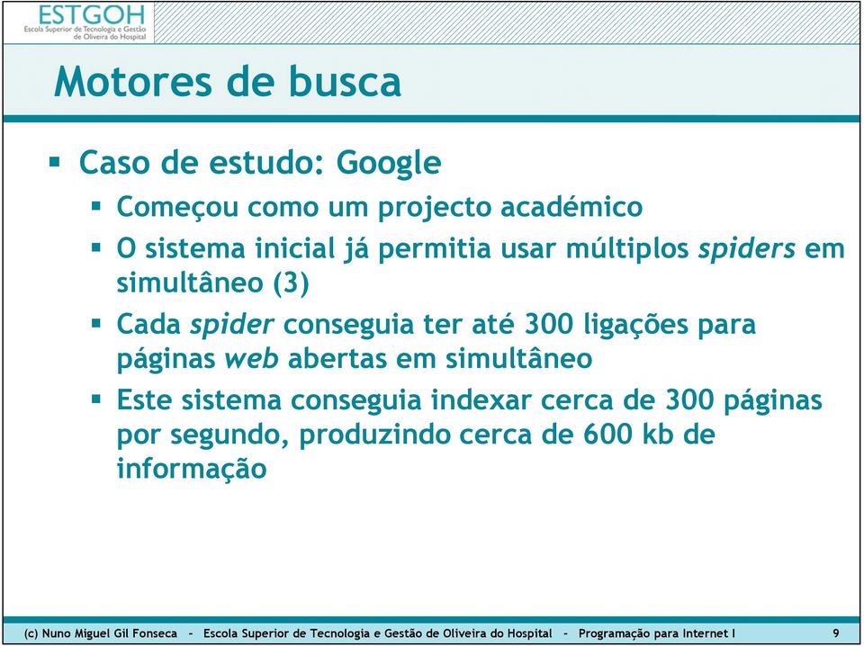 sistema conseguia indexar cerca de 300 páginas por segundo, produzindo cerca de 600 kb de informação (c) Nuno