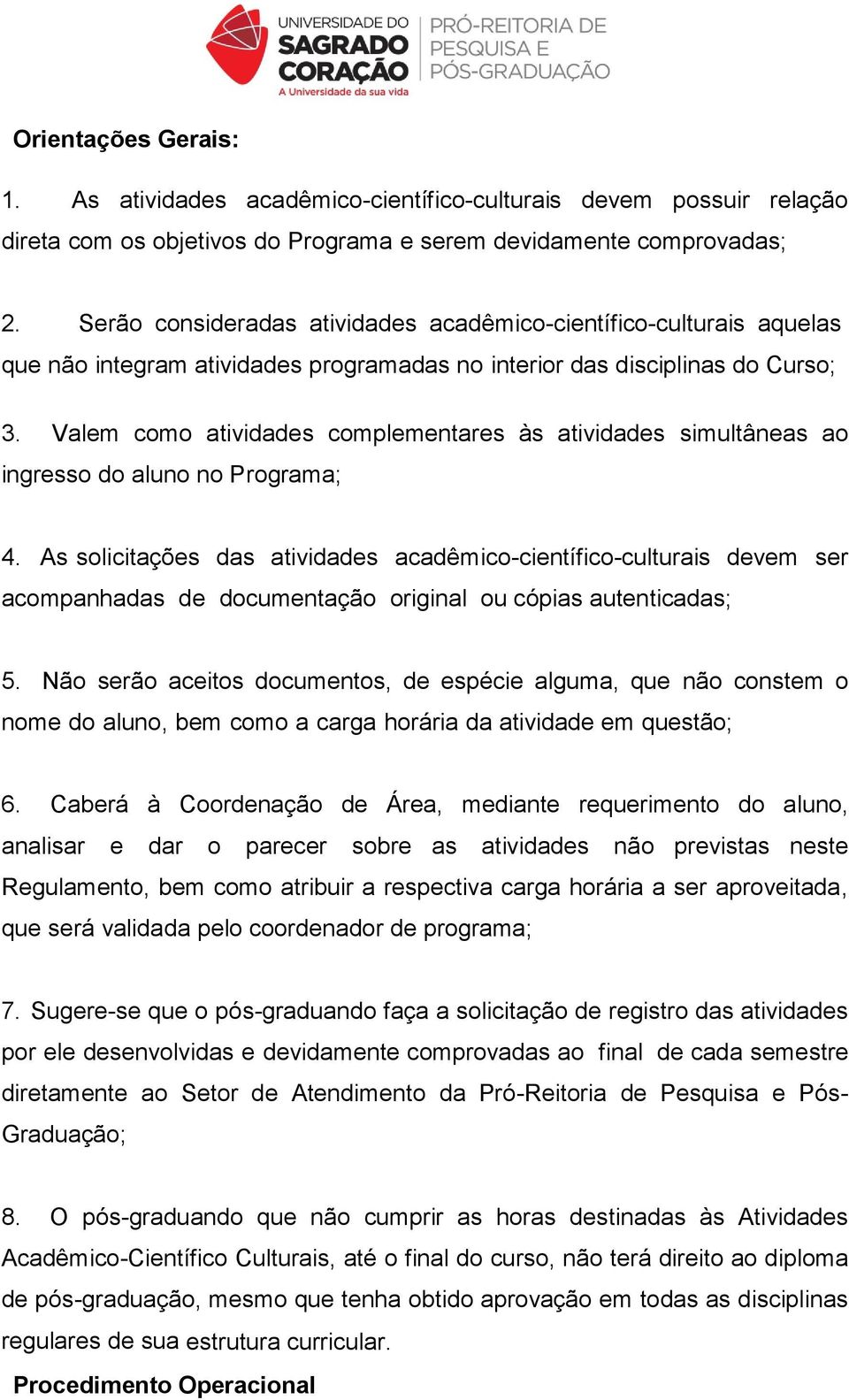 Valem como atividades complementares às atividades simultâneas ao ingresso do aluno no Programa; 4.