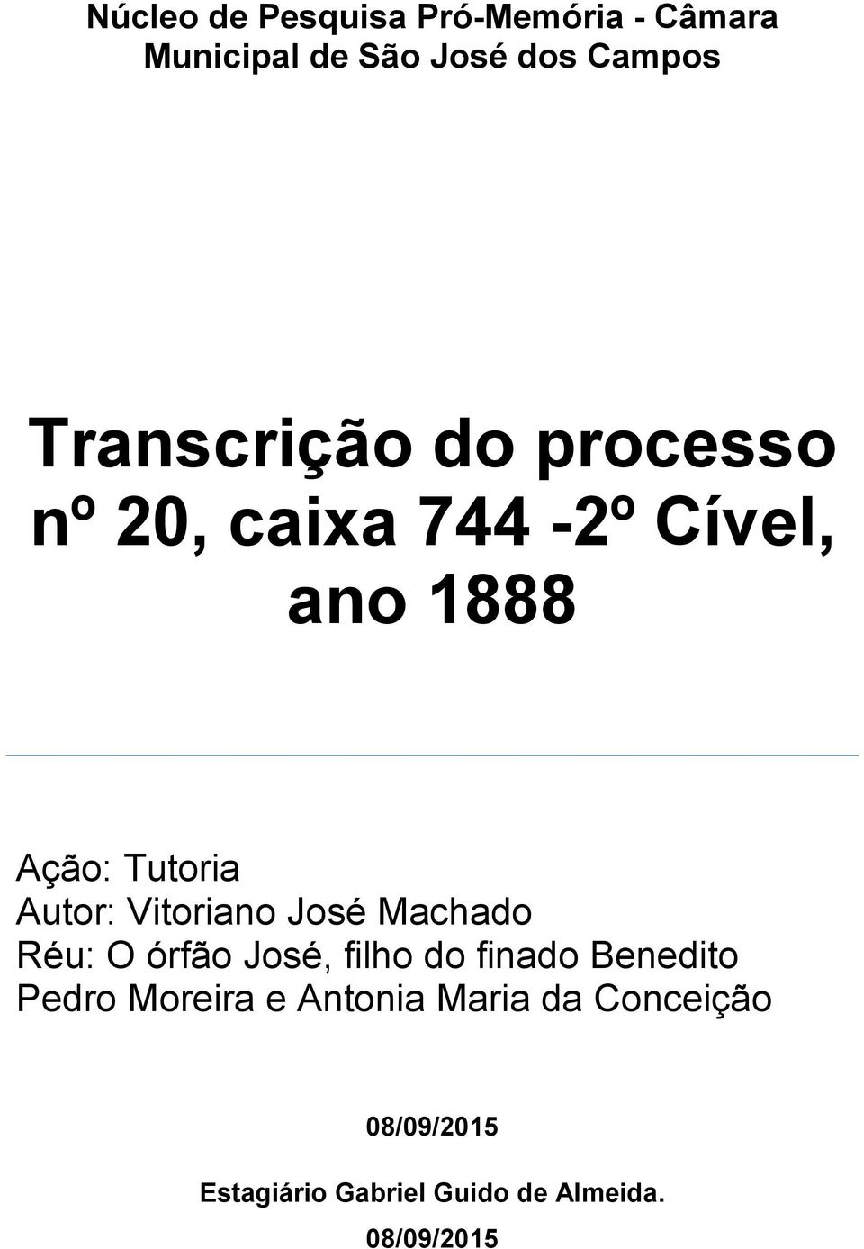 Vitoriano José Machado Réu: O órfão José, filho do finado Benedito Pedro Moreira